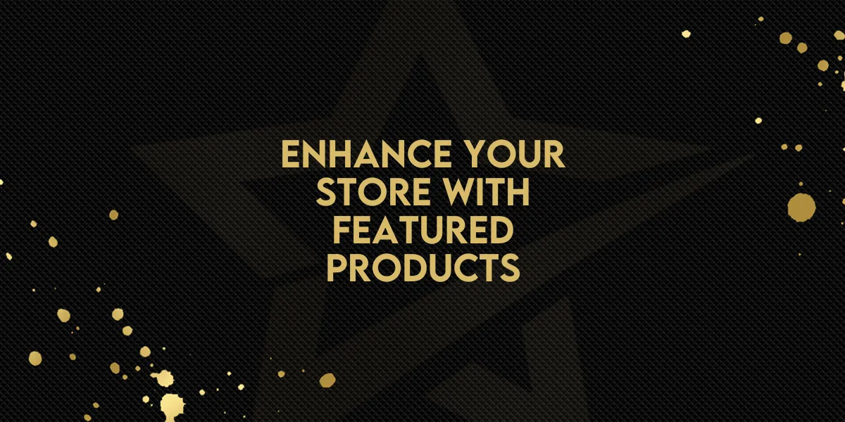 Enhance Your Store with Featured Products