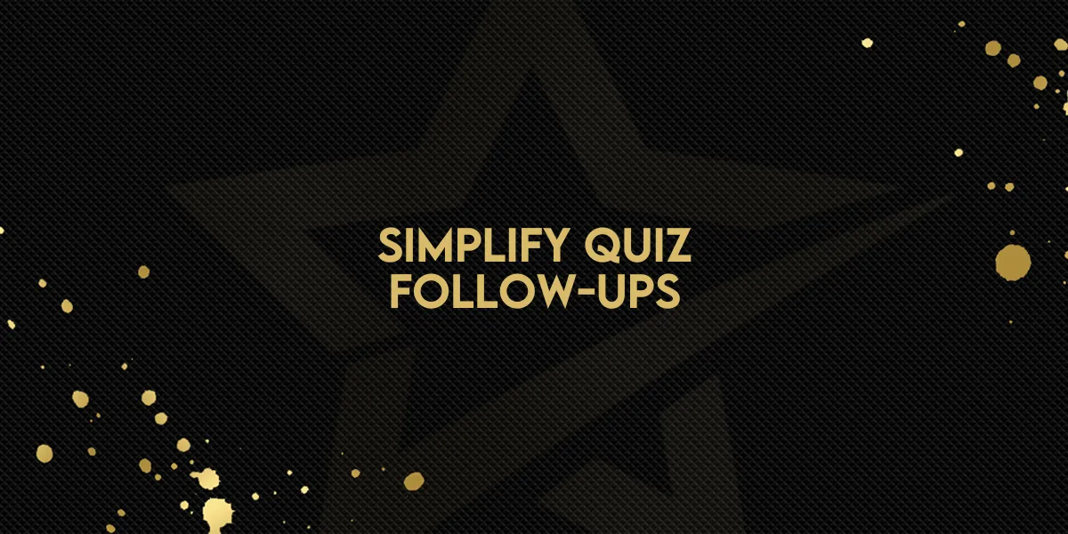 Simplify Quiz Follow-Ups!