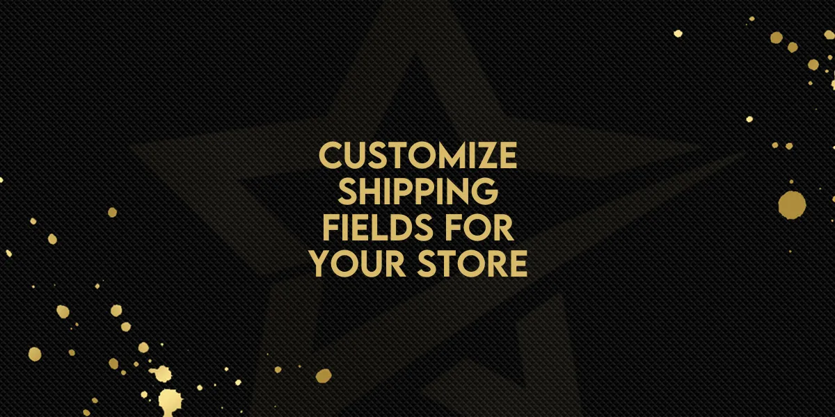 Customize Shipping Fields for Your Store!