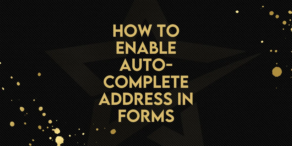 How to Enable Auto-Complete Address in Forms
