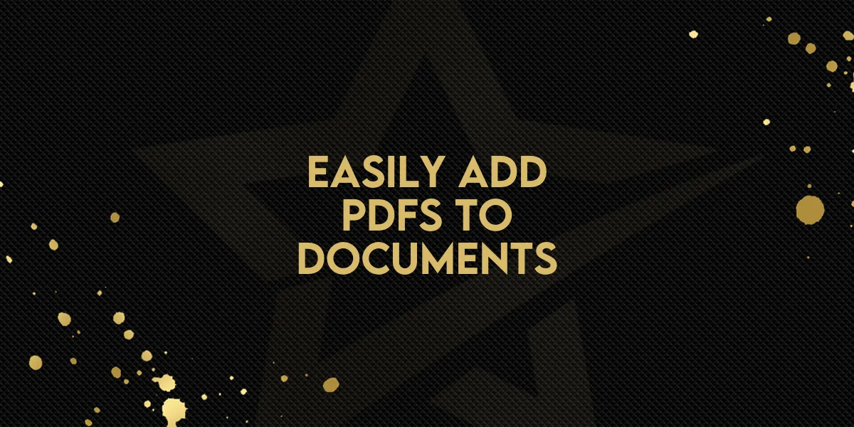 Easily Add PDFs to Documents