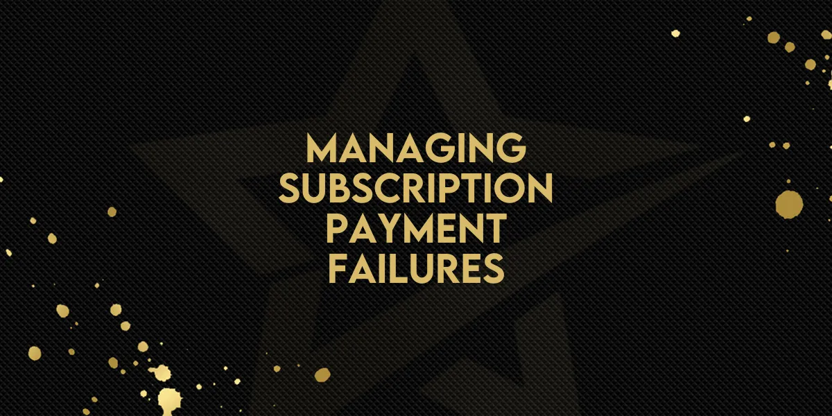 Managing Subscription Payment Failures!