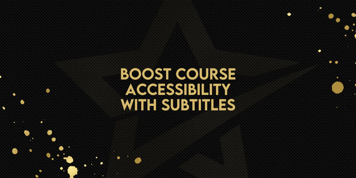 Boost Course Accessibility with Subtitles