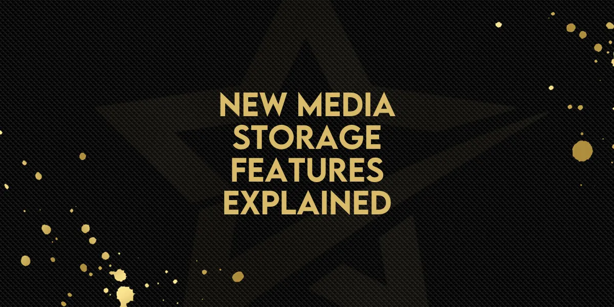 New Media Storage Features Explained