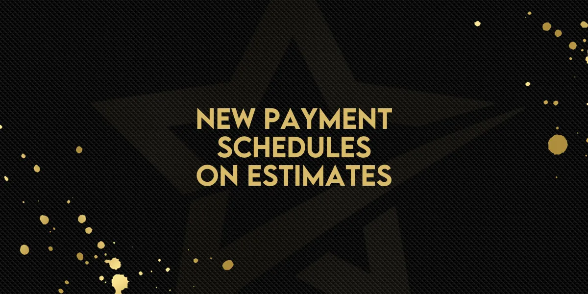 New Payment Schedules on Estimates!