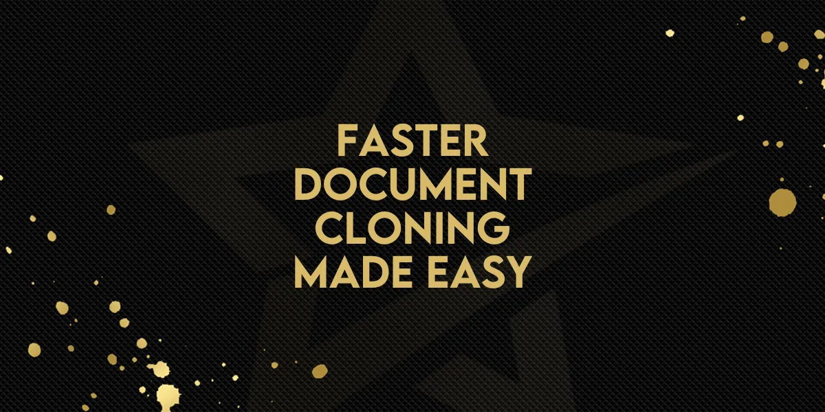 Faster Document Cloning Made Easy!