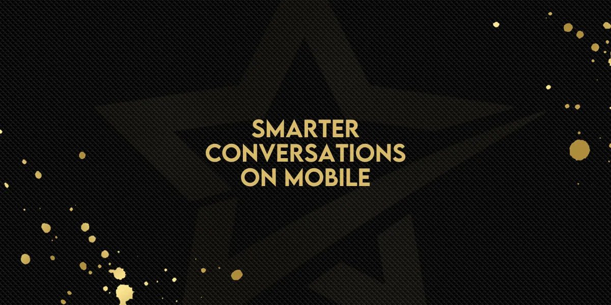 Smarter Conversations on Mobile!