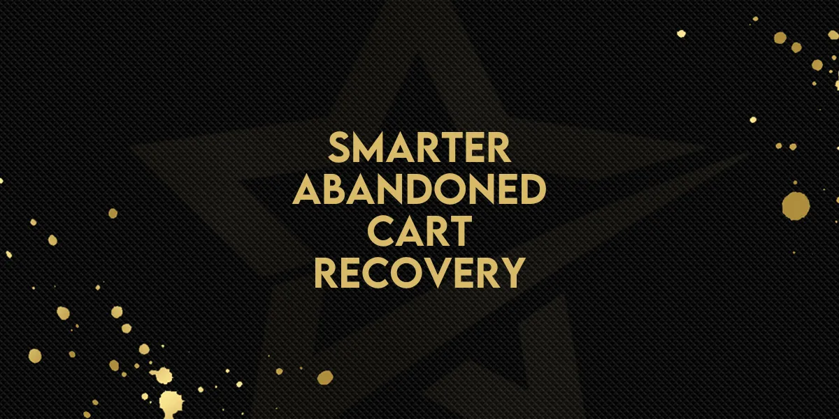 Smarter Abandoned Cart Recovery!