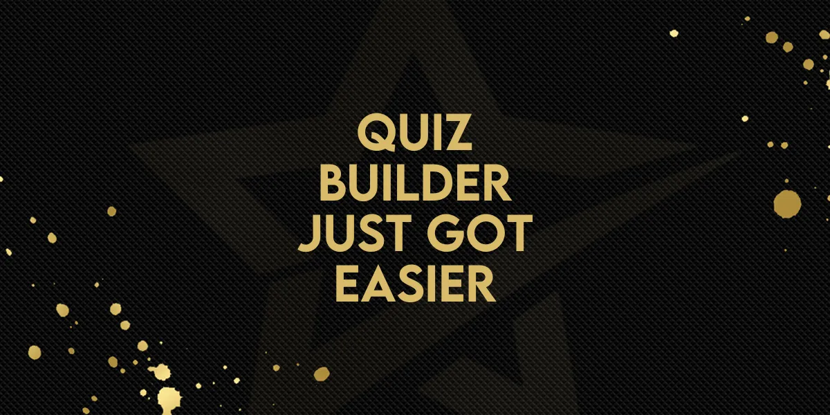 Quiz Builder Just Got Easier!