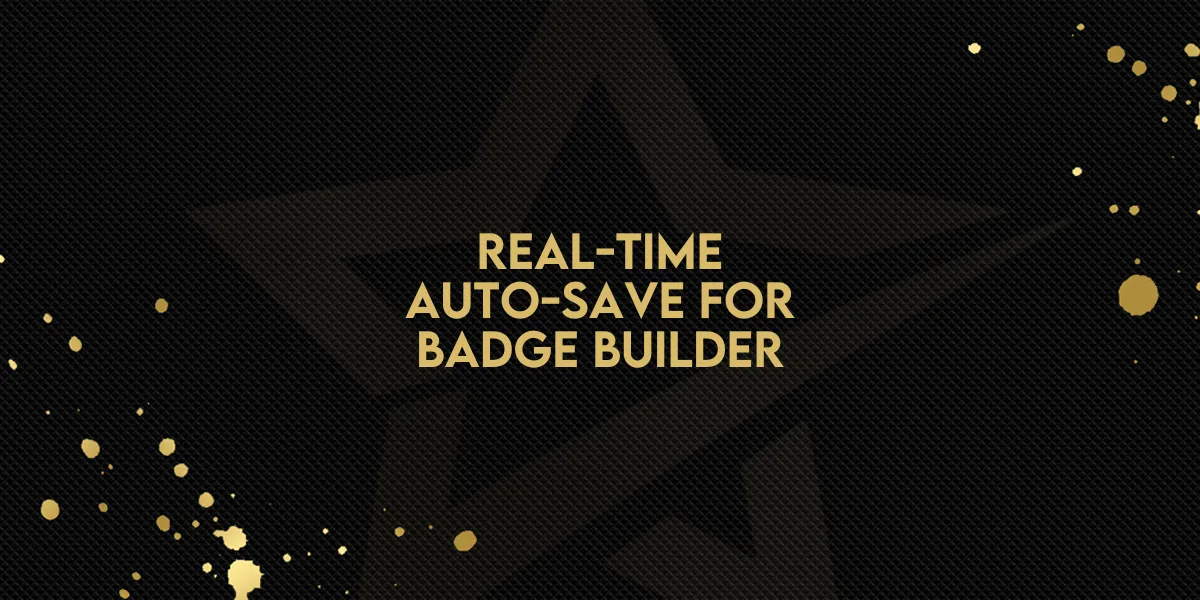 Real-Time Auto-Save for Badge Builder