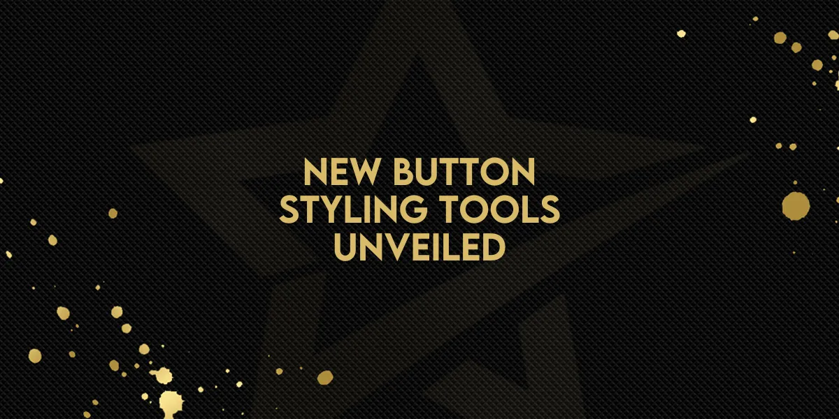 New Button Styling Tools Unveiled!