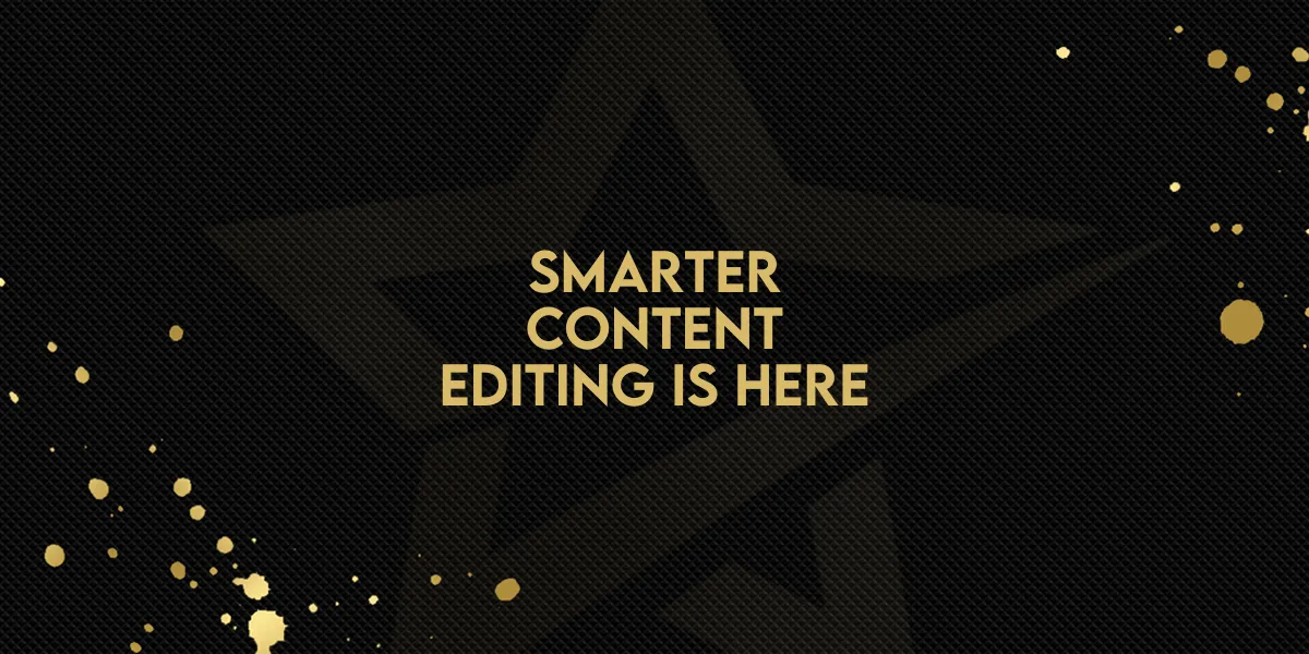 Smarter Content Editing Is Here!