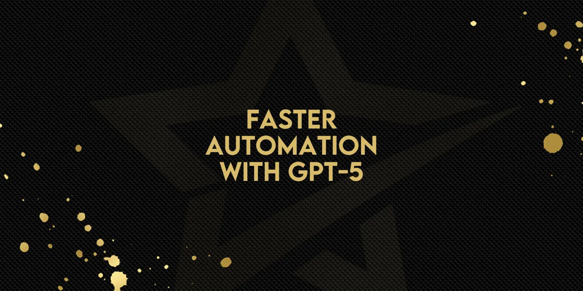 Faster Automation with GPT-5!
