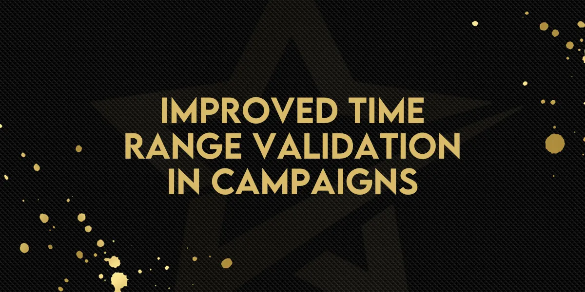 Improved Time Range Validation in Campaigns