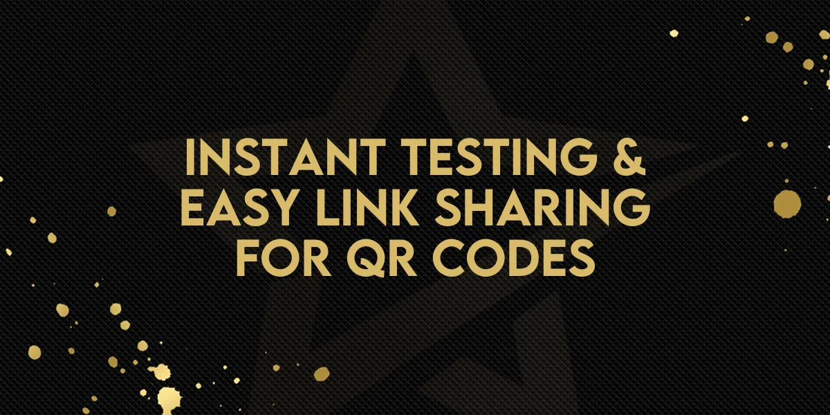 Instant Testing & Easy Link Sharing for QR Codes