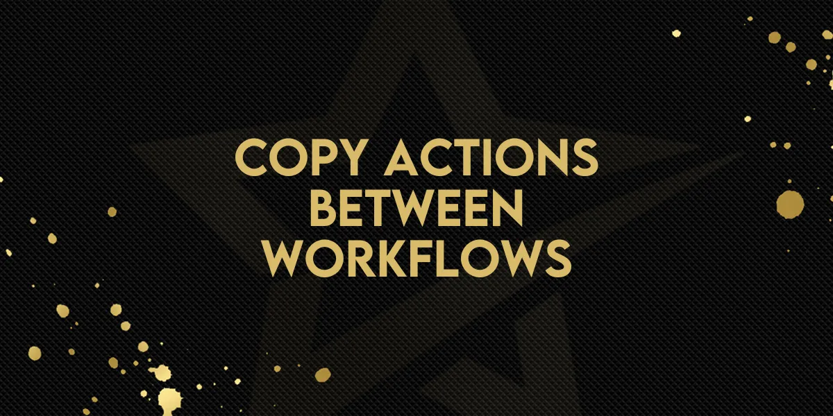 Copy Actions between Workflows