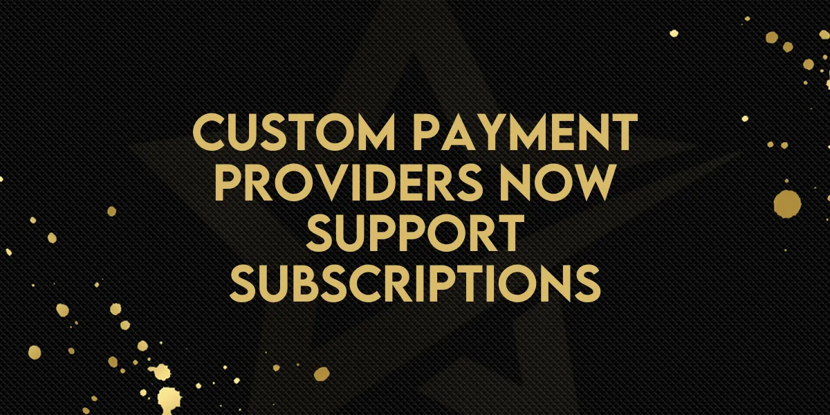 Custom payment providers now support Subscriptions