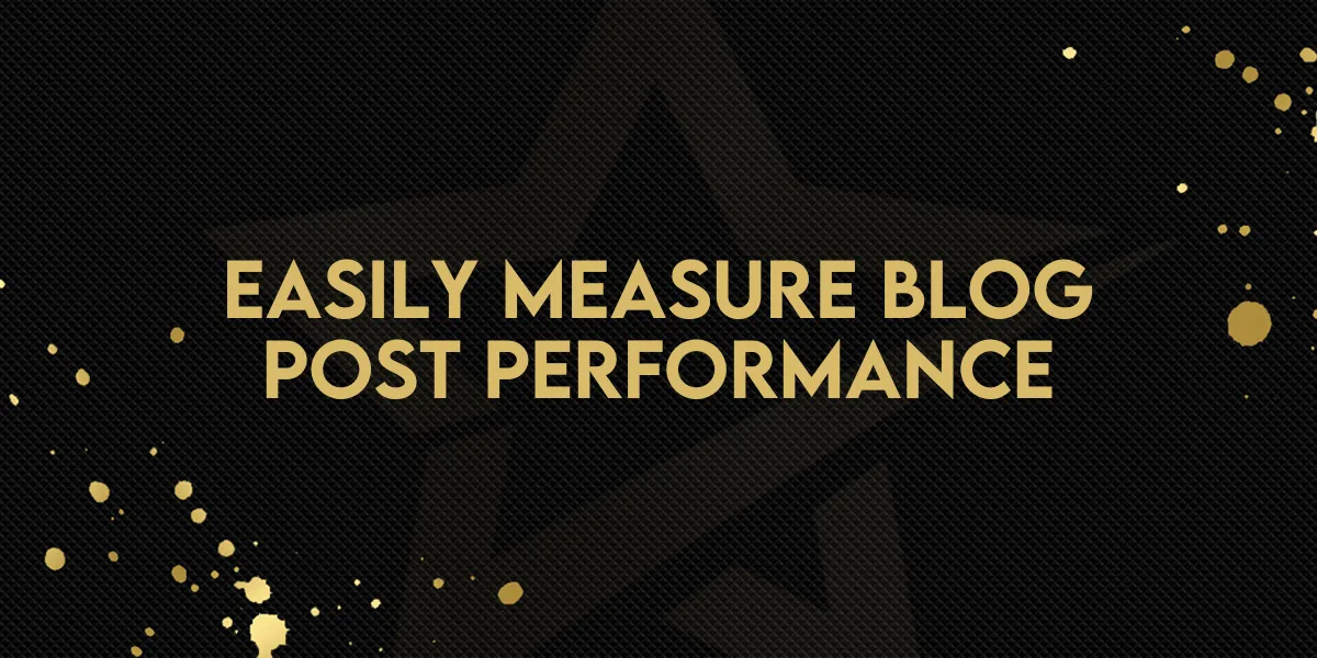 Easily Measure Blog Post Performance