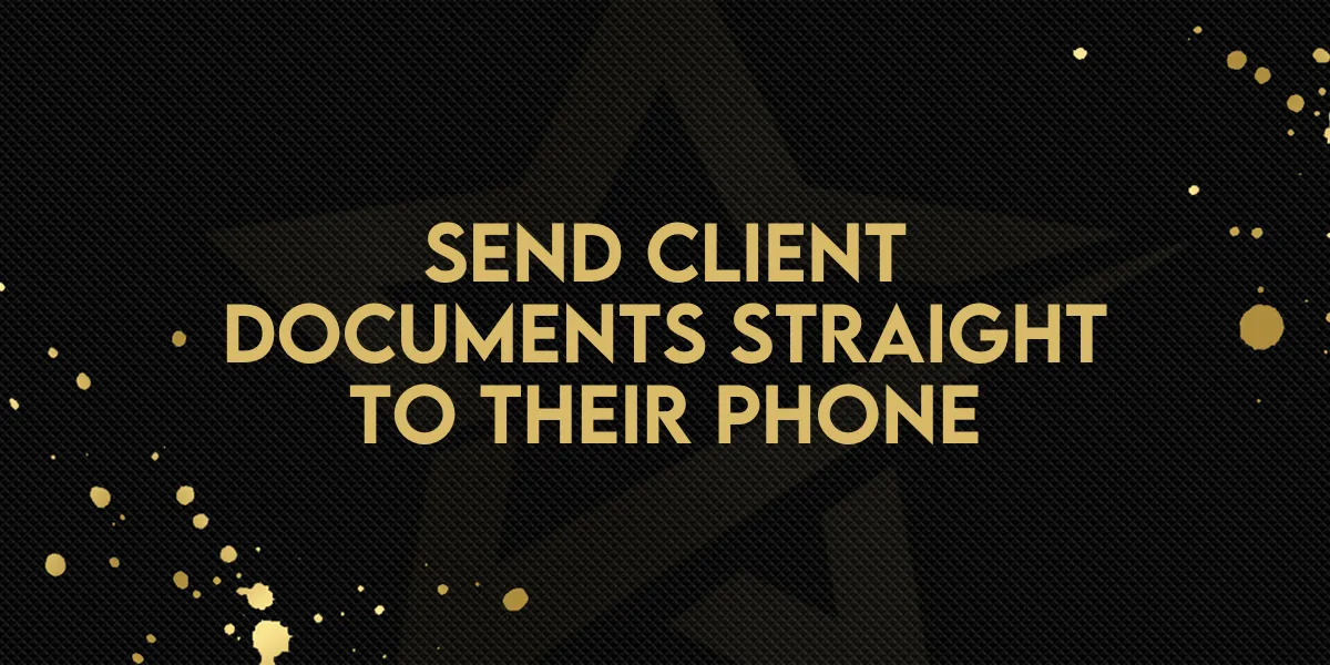 Send Client Documents Straight to Their Phone