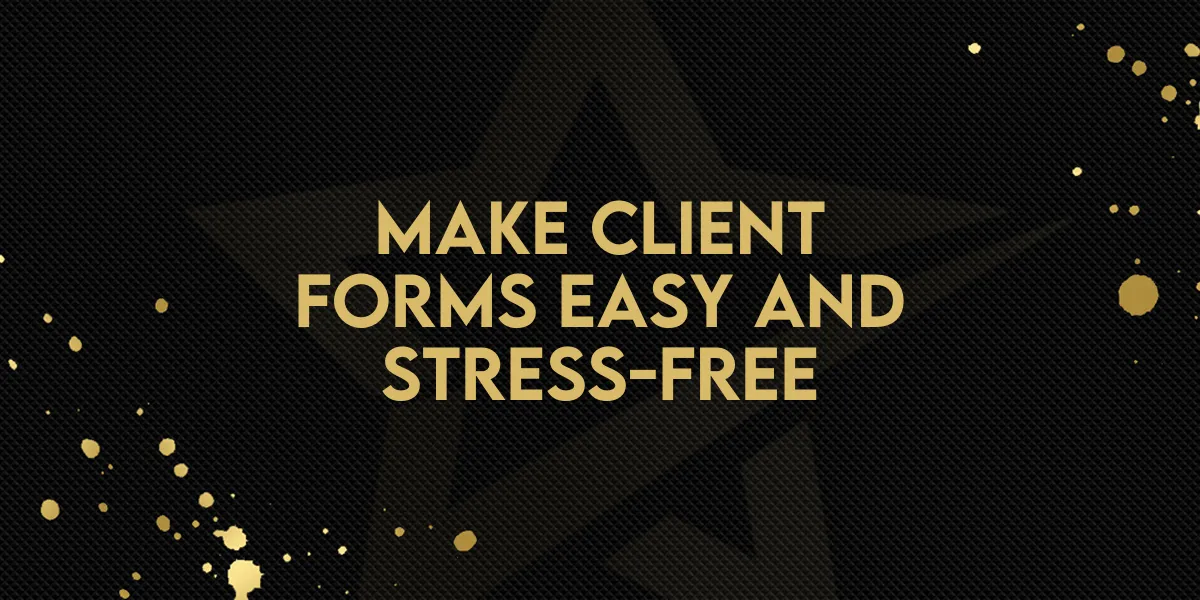 Make Client Forms Easy and Stress-Free