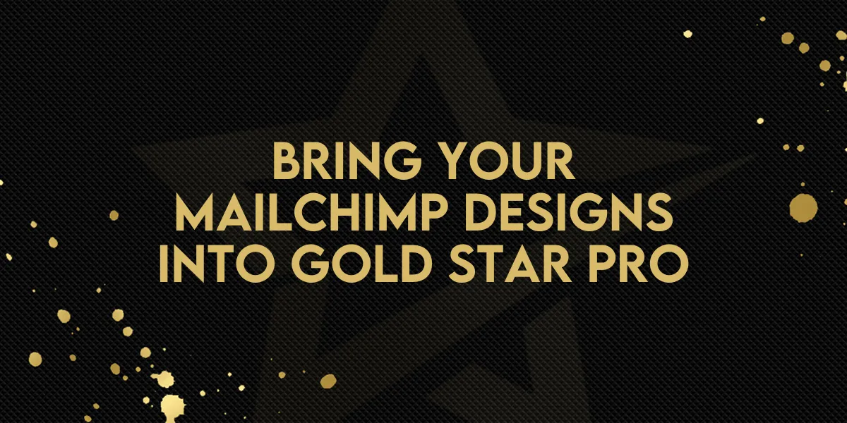 Bring Your Mailchimp Designs Into Gold Star Pro