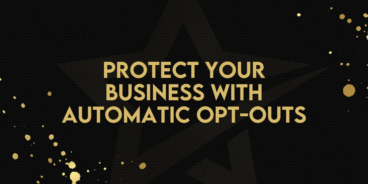 Protect Your Business With Automatic Opt-Outs