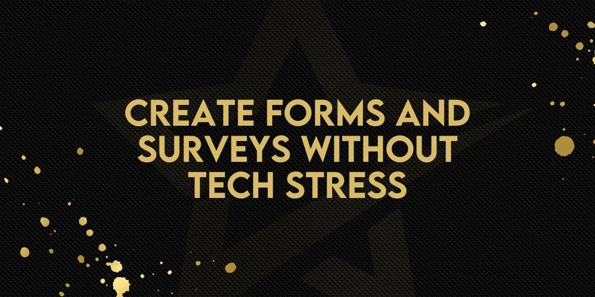 Create Forms and Surveys Without Tech Stress