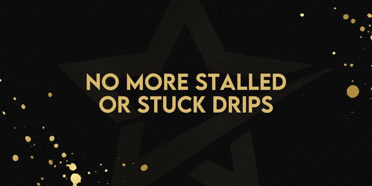 No More Stalled or Stuck Drips
