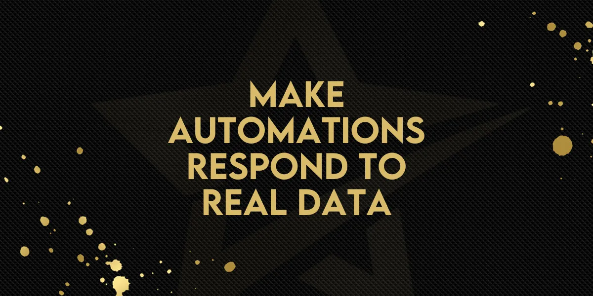 Make Automations Respond to Real Data