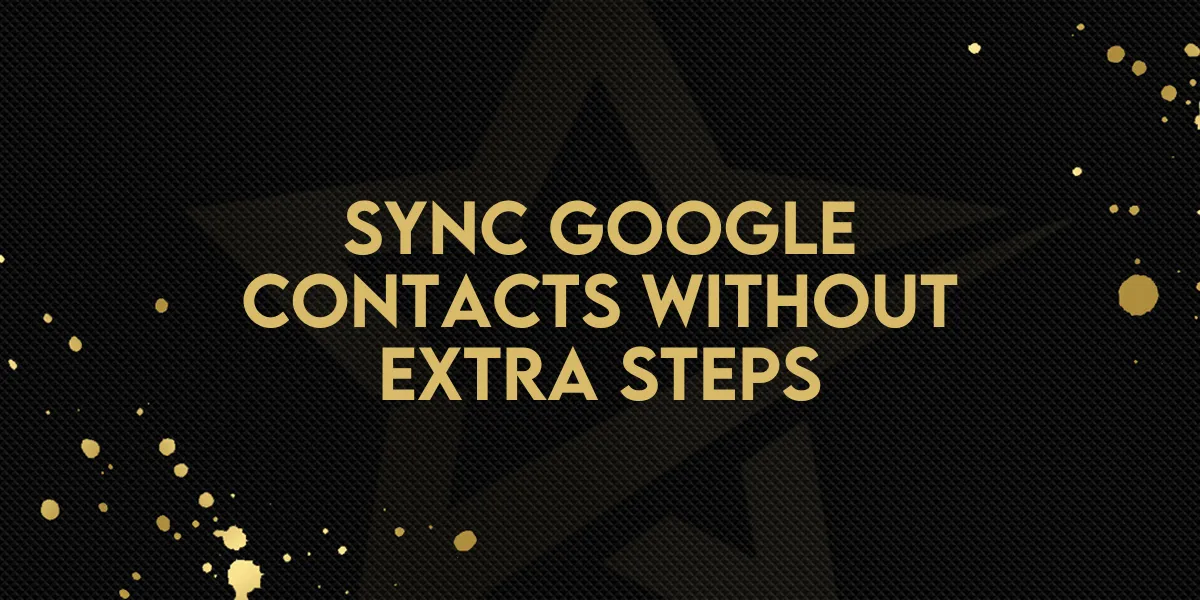 Sync Google Contacts Without Extra Steps