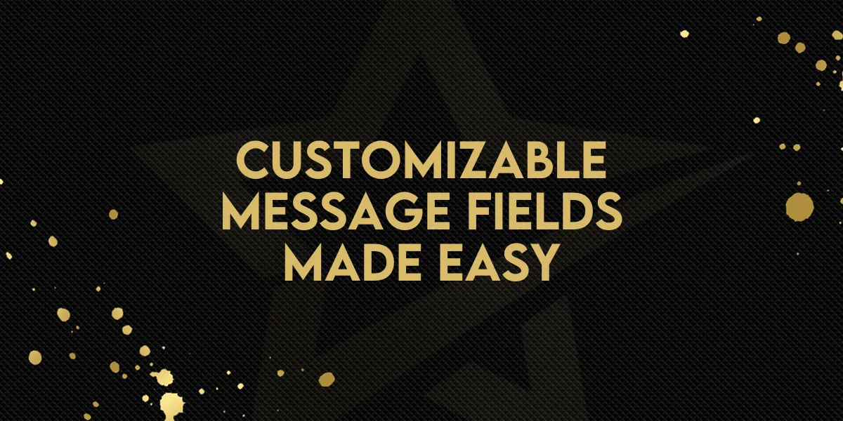 Customizable Message Fields Made Easy