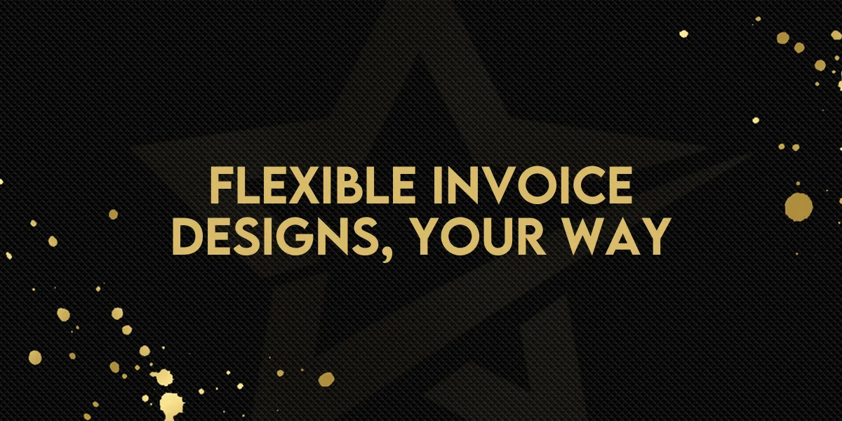 Flexible Invoice Designs, Your Way