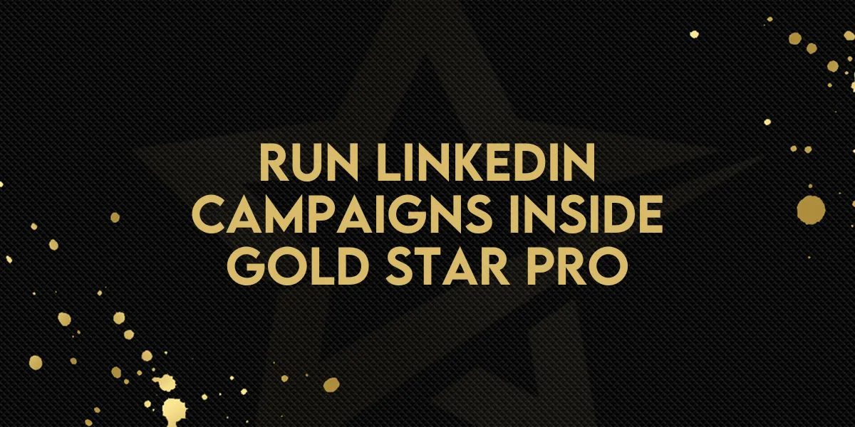 Run LinkedIn Campaigns Inside Gold Star Pro