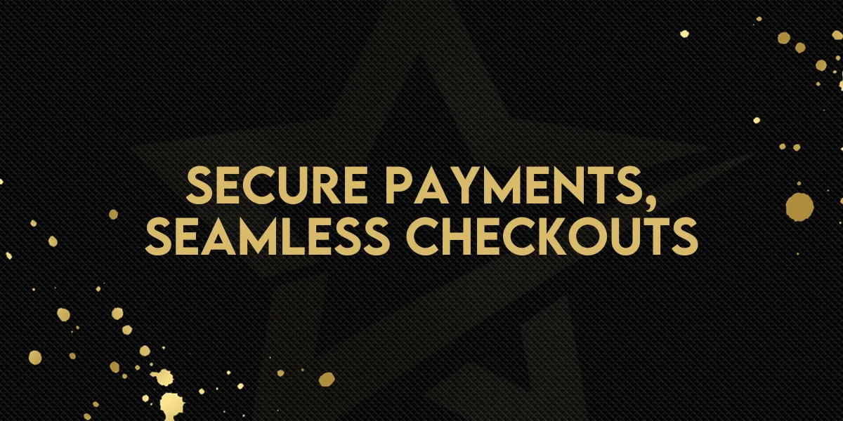 Secure Payments, Seamless Checkouts