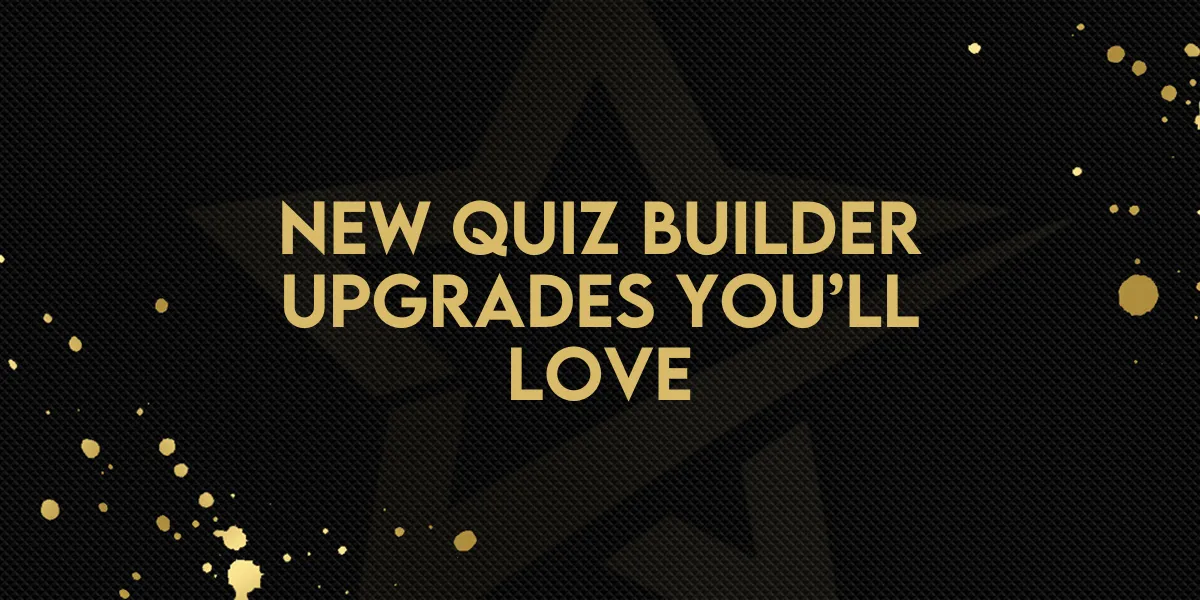 New Quiz Builder Upgrades You’ll Love