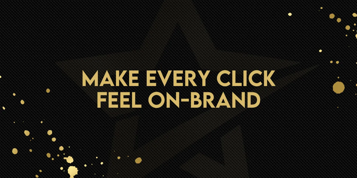 Make Every Click Feel On-Brand