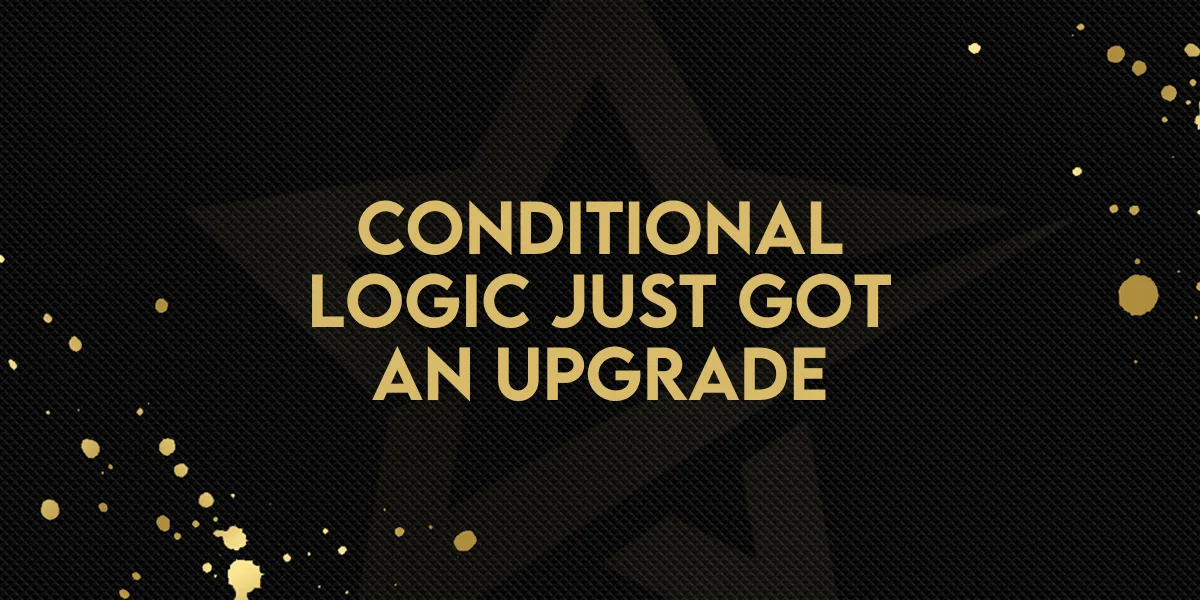 Conditional Logic Just Got an Upgrade