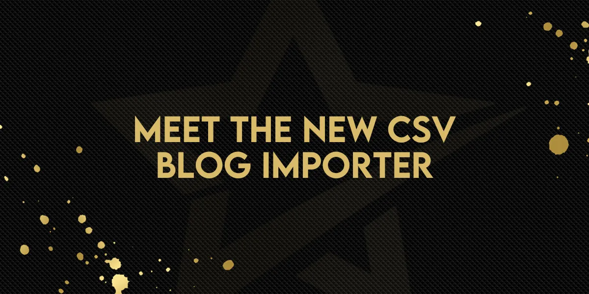 Meet the New CSV Blog Importer