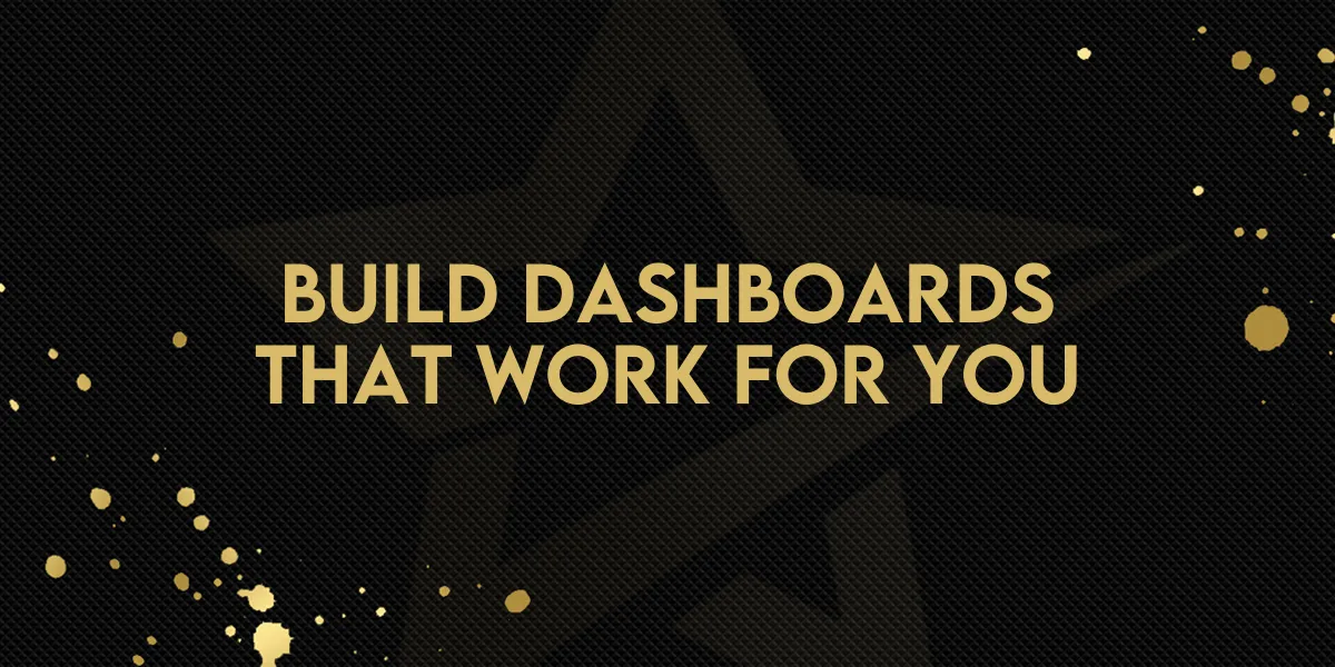 Build Dashboards That Work for You