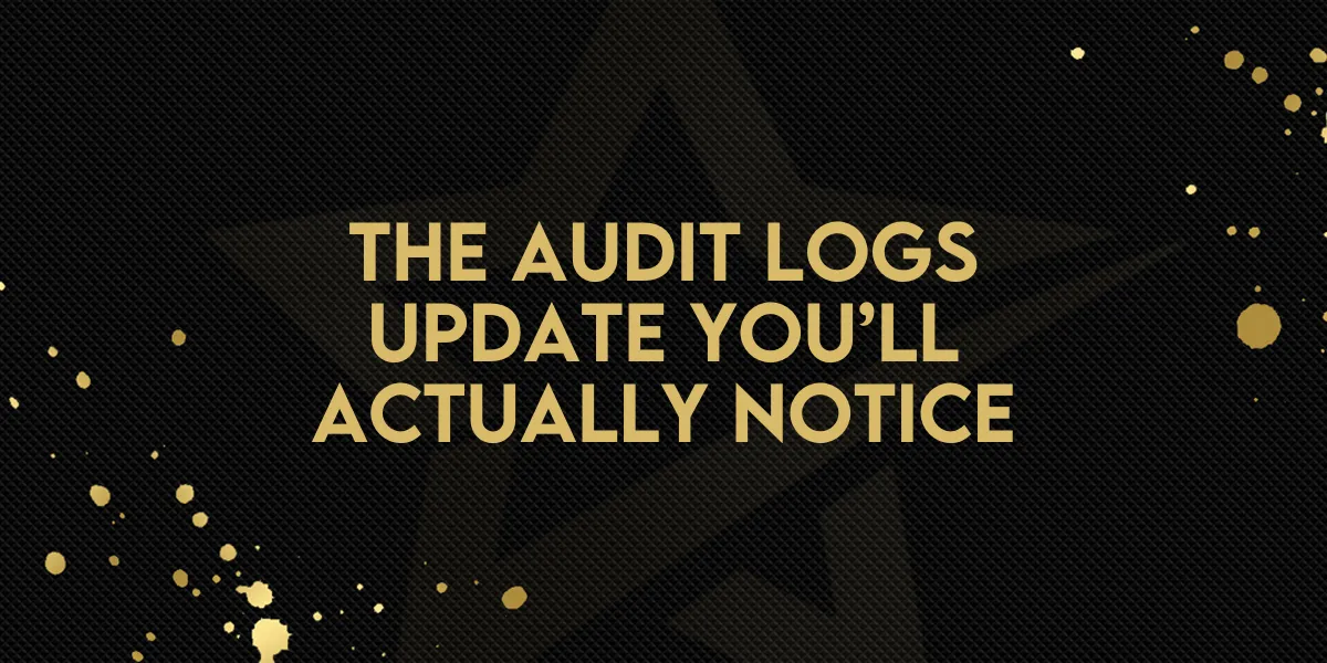The Audit Logs Update You’ll Actually Notice