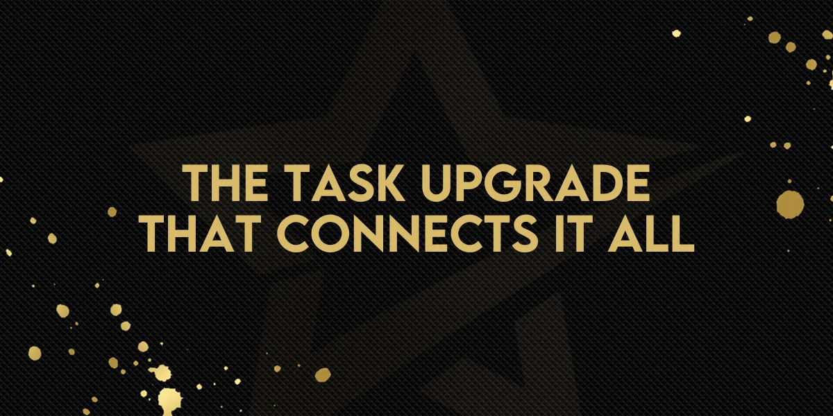 The Task Upgrade That Connects It All