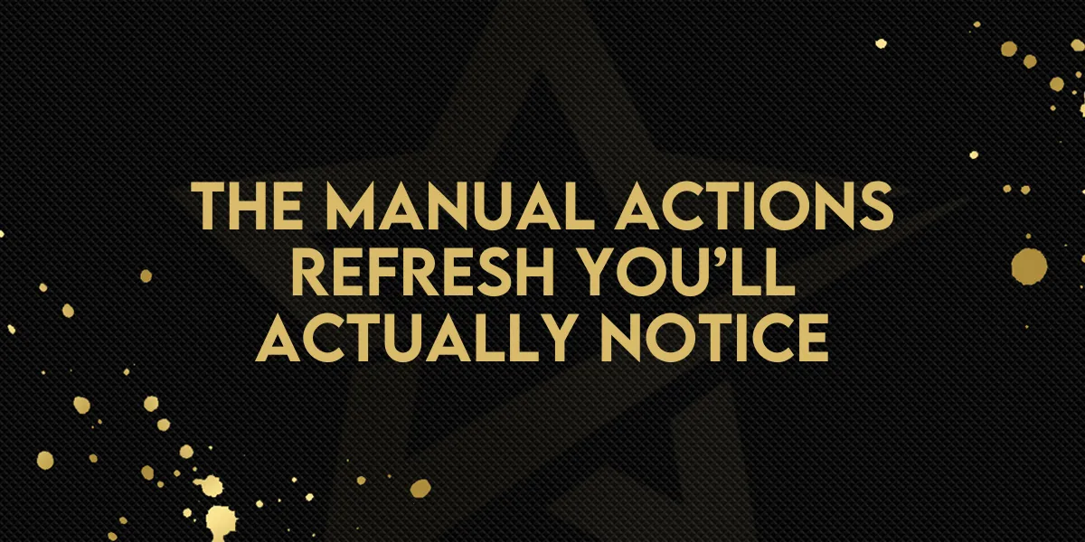 The Manual Actions Refresh You’ll Actually Notice