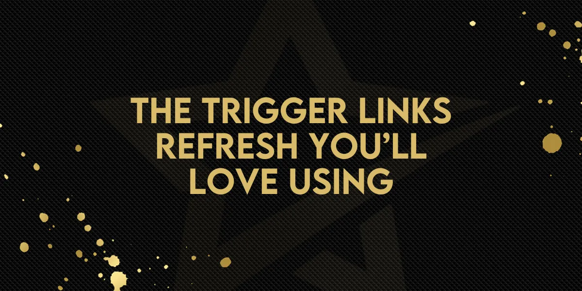 The Trigger Links Refresh You’ll Love Using