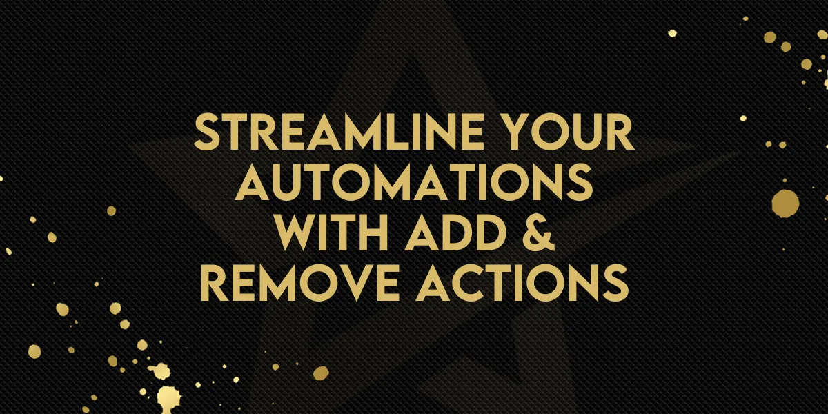 Streamline Your Automations with Add & Remove Actions