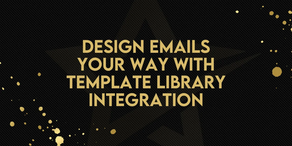 Design Emails Your Way with Template Library Integration