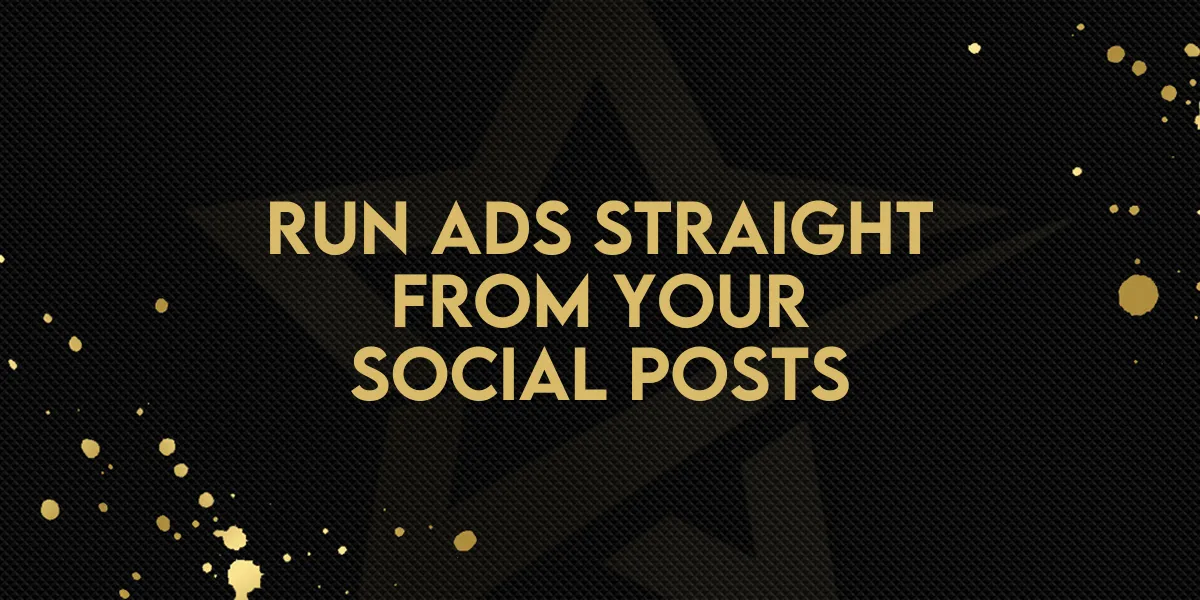 Run Ads Straight from Your Social Posts
