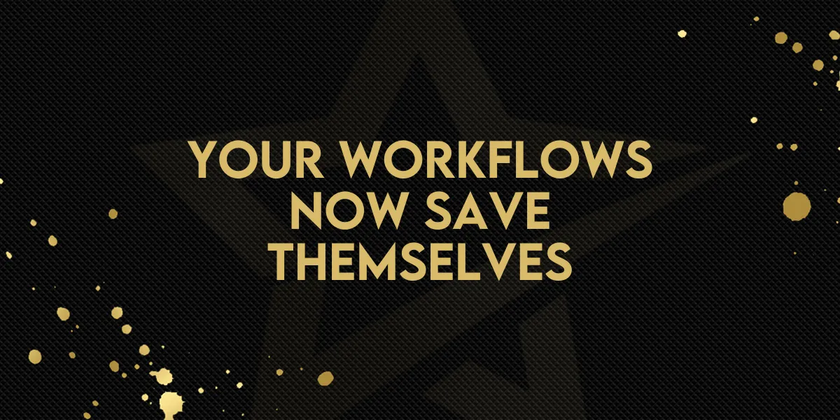 Your Workflows Now Save Themselves