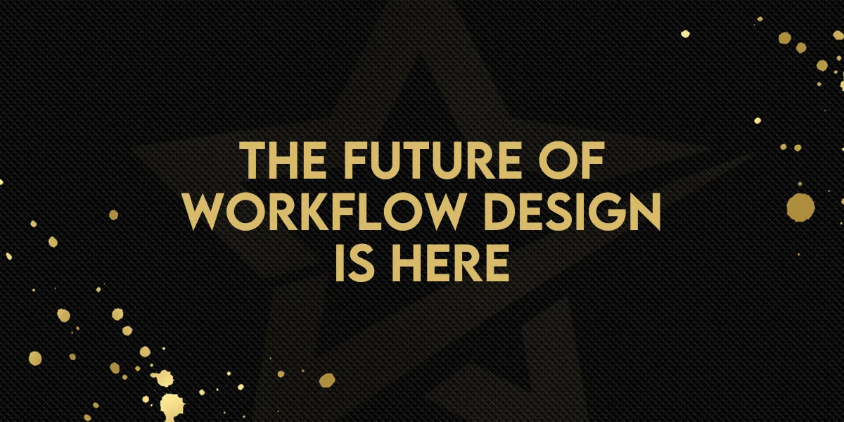 The Future of Workflow Design Is Here