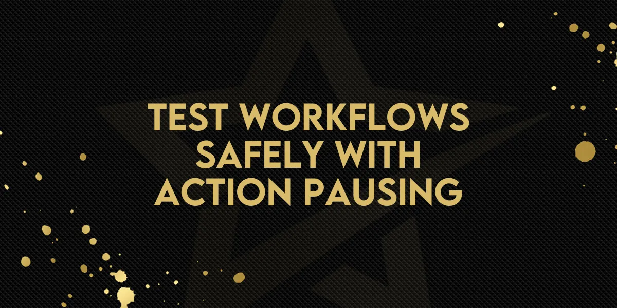 Test Workflows Safely with Action Pausing