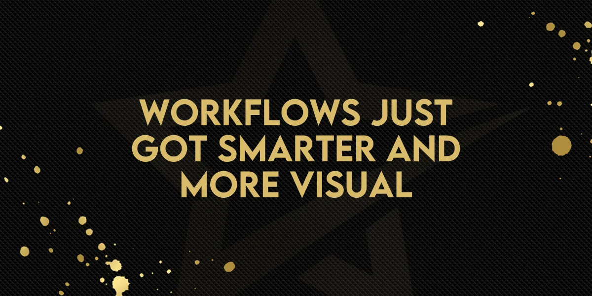 Workflows Just Got Smarter and More Visual